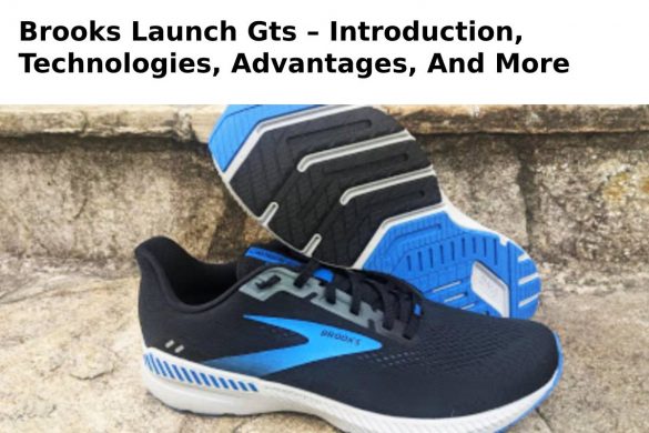 Brooks Launch Gts – Introduction, Technologies, Advantages, And More