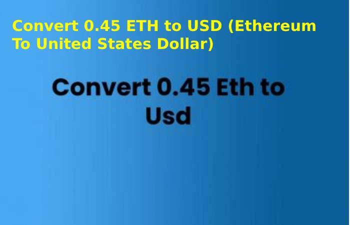 Convert 0.45 ETH to USD (Ethereum to United States Dollar)