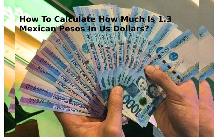How To Calculate How Much Is 1.3 Mexican Pesos In Us Dollars (1)