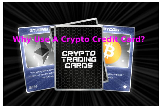 Why Use A Crypto Credit Card_