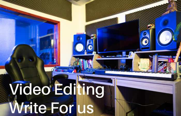 Video Editing Write for us – Contribute and Submit Guest Post