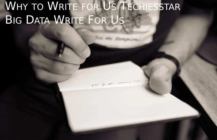 Why to Write for Us Techies Star – Big Data Write For Us