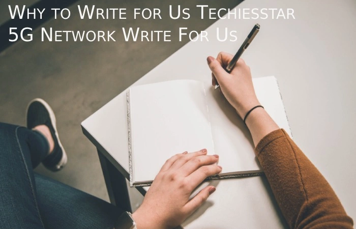 Why to Write for Us Techiesstar– 5G Network Write For Us