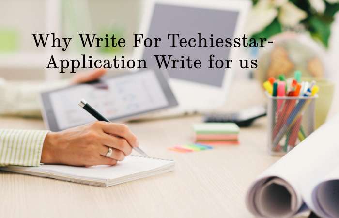 Why Write for techiesstar – Application Write for us