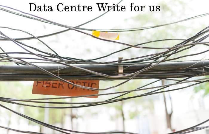 Data Centre Write for us – Contribute and Submit Guest Post