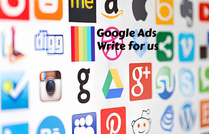 Google Ads Write for us – Contribute and Submit Guest Post