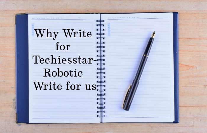 Why Write for techiesstar – Robotic Write for us