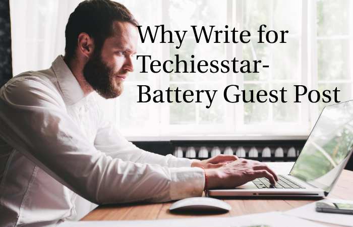 Why Write for techiesstar – Battery Guest Post
