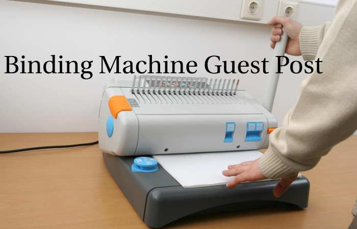 Binding Machine Guest Post – Binding Machine Write for us and Submit Post