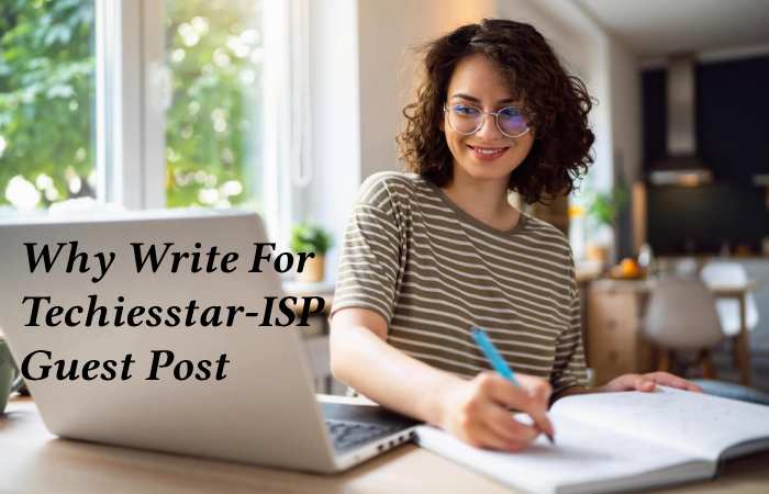 Why Write for techiesstar – ISP Guest Post