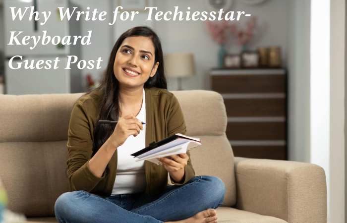 Why Write for techiesstar – Keyboard Guest Post