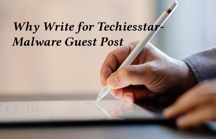 Why Write for techiesstar – Malware Guest Post